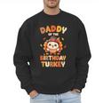 Daddy Of The Birthday Turkey Family 1st Birthday Boy Men Sweatshirt