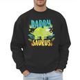 Daddy Dad Saurus Rex Dinosaur Dino For Father Men Sweatshirt Daddy Dad Saurus Rex Dinosaur Dino For Father Men Sweatshirt