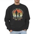Daddy And Daughter Best Friends For Life Dad Father's Day Men Sweatshirt