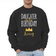 Daughter Of The Birthday King Bday Party Idea For Dad Men Sweatshirt