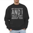 My Daughter And I Talk Shit About You Matching Dad Men Sweatshirt
