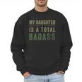 My Daughter Is A Total Badass Military Dad Or Mom Men Sweatshirt