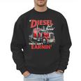 If Diesel Ain't Burnin Then I Ain't Earnin Truck Driver Dad Men Sweatshirt