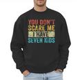 You Don't Scare Me I Have Seven Kids Mom Dad Vintage Retro Men Sweatshirt