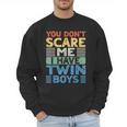 You Don't Scare Me I Have Twin Boys Dad Mom Men Sweatshirt