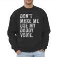 Don't Make Me Use My Daddy Voice Dad Vintage Retro Men Sweatshirt Don't Make Me Use My Daddy Voice Dad Vintage Retro Men Sweatshirt