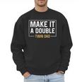 Make It A Double Twin Dad Fathers Day T-Shirt Men Sweatshirt