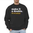 Make It a Double Twin Parent New Dad Men Sweatshirt Make It a Double Twin Parent New Dad Men Sweatshirt