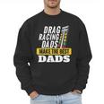 Drag Racing Dads Make The Best Dads Drag Racer Race Car Men Sweatshirt