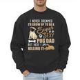 I Never Dreamed I'd Grow Up To Be A Super Sexy Pug Dad Men Sweatshirt