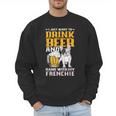Drink Beer & Hang With My Frenchie French Bulldog Dad For Men Women Men Sweatshirt
