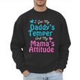 Family Tee I Got My Daddy's Temper And Mama's Attitude Men Sweatshirt
