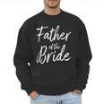 Father Of The Bride Wedding Marriage Bride Dad Men Sweatshirt
