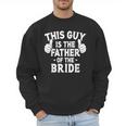 This Is The Father Of The Bride Wedding Marriage Bride Dad Men Sweatshirt