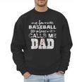 My Favorite Baseball Player Calls Me Dad Shirt Father's Day Men Sweatshirt