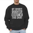 My Favorite Daughter Bought Me This Shirt Dad Father Men Sweatshirt