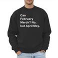 Can February March No But April May Dad Jokes Pun Men Sweatshirt