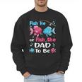 Fish He Or Fish She Gender Reveal Family Matching Dad Men Sweatshirt