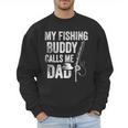 My Fishing Buddy Calls Me Dad Fisherman Men Sweatshirt