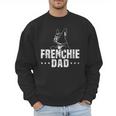 Frenchie Dad Lover Owner French Bulldog Father Daddy Papa Men Women Girls Kids Men Sweatshirt