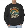 Full Time Dad Part Time Hooker Fishing Humor Fathers Day Men Sweatshirt