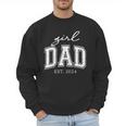 Girl Dad Est 2024 Dad Of Girls Father's Day Men Sweatshirt Girl Dad Est 2024 Dad Of Girls Father's Day Men Sweatshirt