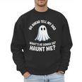Go Ahead Tell My Dad What's He Gonna Do Haunt Me Men Sweatshirt