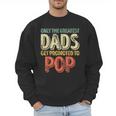 Only The Greatest Dads Get Promoted To Pop Men Sweatshirt Only The Greatest Dads Get Promoted To Pop Men Sweatshirt