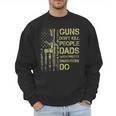 Guns Don't Kill People Dads With Pretty Daughters Humor Dad Men Sweatshirt