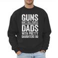 Guns Don't Kill People Dads With Pretty Daughters Do Shirt Men Sweatshirt
