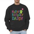 Happy Birthday Daddy Men Sweatshirt