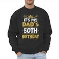Happy It's My Dad's 50th Birthday 1975 50 Years Old Men Sweatshirt