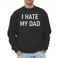 I Hate My Dad Jokes Sarcastic Men Sweatshirt