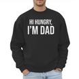 Hi Hungry I'm Dad Father's Day Dad Daddy Joke Men Sweatshirt