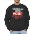 I'm A Grown Man I Do What My Daughter Wants Father Dad Men Sweatshirt