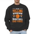 I'm Not Yelling This Is Just My Basketball Dad Voice Men Sweatshirt I'm Not Yelling This Is Just My Basketball Dad Voice Men Sweatshirt