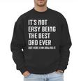 It's Not Easy Being The Best Dad Ever Fathers Day Dad Men Sweatshirt