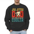 Jiu Jitsu Dad Like A Regular Dad But Cooler Dad Father Men Sweatshirt Jiu Jitsu Dad Like A Regular Dad But Cooler Dad Father Men Sweatshirt