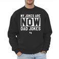 My Jokes Are Now Dad Jokes New Dad Fathers Day Men Sweatshirt