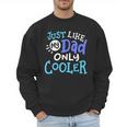 Just Like My Dad Only Cooler Father's Day Boys Girls Men Sweatshirt