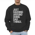 Just Dadding Around Doing Dad Things For Dads Father's Day Men Sweatshirt Just Dadding Around Doing Dad Things For Dads Father's Day Men Sweatshirt