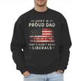 Just A Proud Dad That Didn't Raise Liberals Father's Day Dad Men Sweatshirt