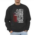 Just A Regular Dad Trying Not To Raise Liberals Father's Day Men Sweatshirt