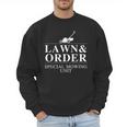 Lawn & Order Special Mowing Unit Dad Joke Men Sweatshirt