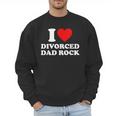 I Love Divorced Dad Rock Joke Men Sweatshirt I Love Divorced Dad Rock Joke Men Sweatshirt