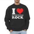 I Love Divorced Dad Rock Quote Men Sweatshirt I Love Divorced Dad Rock Quote Men Sweatshirt