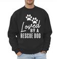 Loved By A Rescue Dog Foster Mom Rescue Dad Men Sweatshirt