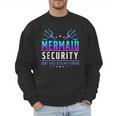 Mermaid Security Don't Mess With My Mermaid Merman Mer Dad Men Sweatshirt