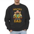 Nacho Average Dad Father Joke Vintage Cinco De Mayo Men Sweatshirt Nacho Average Dad Father Joke Vintage Cinco De Mayo Men Sweatshirt