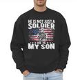 He Is Not Just A Soldier He Is My Son Proud Military Mom Dad Men Sweatshirt
